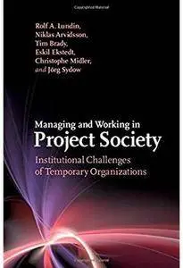 Managing and Working in Project Society: Institutional Challenges of Temporary Organizations [Repost]