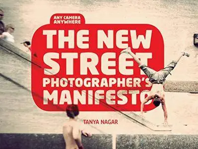The New Street Photographers Manifesto: Any Camera, Anywhere [Kindle Edition]
