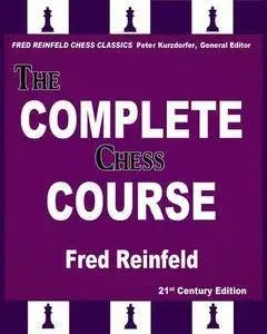 CHESS • Fred Reinfeld • The Complete Chess Course • 21st Century Edition (2016)
