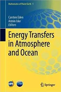 Energy Transfers in Atmosphere and Ocean (Mathematics of Planet Earth)