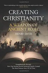Creating Christianity - A Weapon Of Ancient Rome