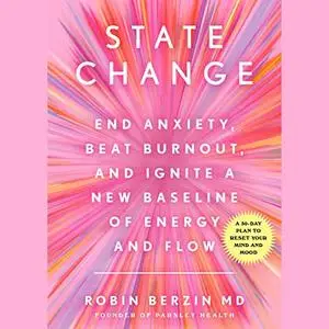 State Change: End Anxiety, Beat Burnout, and Ignite a New Baseline of Energy and Flow [Audiobook]