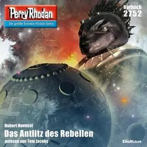 «Perry Rhodan - Episode 2752: Das Antlitz des Rebellen» by Hubert Haensel