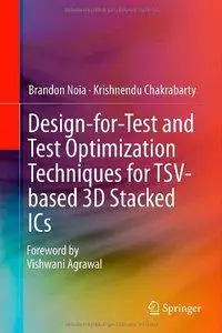 Design-for-Test and Test Optimization Techniques for TSV-based 3D Stacked ICs (repost)