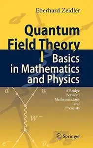 Quantum Field Theory I: Basics in Mathematics and Physics: A Bridge between Mathematicians and Physicists