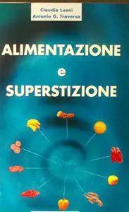 Claudia Luoni, Antonio G. Traverso - Alimentazione e Superstizione [Repost]