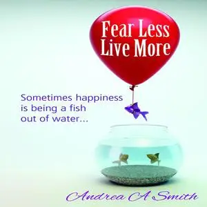 «Fear Less, Live More» by Andrea Smith