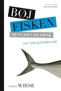 «Bøj fisken mens den er frisk» by Torben Wiese