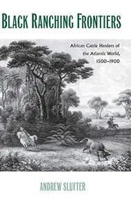 Black Ranching Frontiers: African Cattle Herders of the Atlantic World, 1500-1900