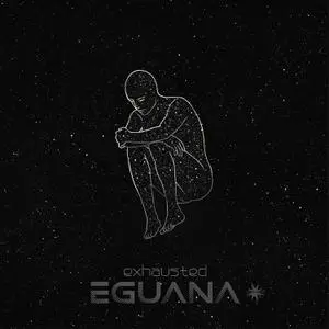 Eguana - Exhausted (2022) [Official Digital Download]