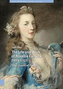 The Life and Work of Rosalba Carriera (1673-1757): The Queen of Pastel
