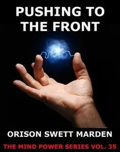 «Pushing to the Front» by Orison Swett Marden