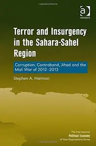 Terror and Insurgency in the Sahara-Sahel Region: Corruption, Contraband, Jihad and the Mali War of 2012-2013 (repost)