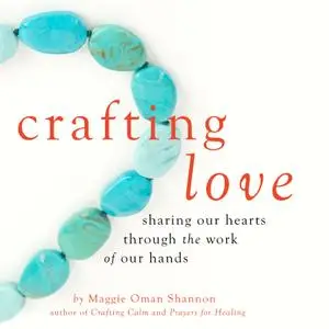 Crafting Love: Sharing Our Hearts through the Work of our Hands