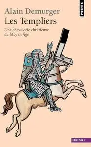 Alain Demurger, "Les Templiers : Une chevalerie chrétienne au Moyen Âge"