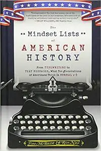 The Mindset Lists of American History: From Typewriters to Text Messages, What Ten Generations of Americans Think Is Nor