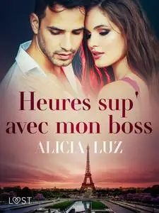 «Heures sup' avec mon boss – Une nouvelle érotique» by Alicia Luz