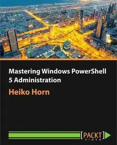 Mastering Windows PowerShell 5 Administration