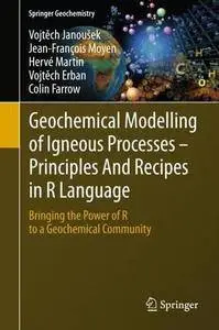 Geochemical Modelling of Igneous Processes - Principles And Recipes in R Language: Bringing the Power of R to a Geochemical Com