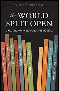 The World Split Open: Great Authors on How and Why We Write