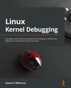 Linux Kernel Debugging: Leverage proven tools and advanced techniques to effectively debug Linux