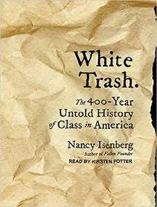White Trash: The 400-Year Untold History of Class in America [Audiobook]