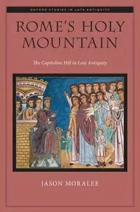 Rome's Holy Mountain: The Capitoline Hill in Late Antiquity