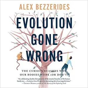 Evolution Gone Wrong: The Curious Reasons Why Our Bodies Work (Or Don't) [Audiobook]