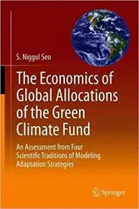 The Economics of Global Allocations of the Green Climate Fund: An Assessment from Four Scientific Traditions of Modeling