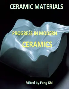 "Ceramic Materials: Progress in Modern Ceramics" ed. by Feng Shi (Repost)