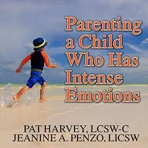 Parenting a Child Who Has Intense Emotions [Audiobook]