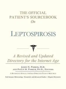 The Official Patient's Sourcebook on Leptospirosis: A Revised and Updated Directory for the Internet Age