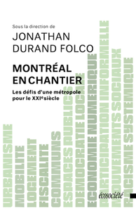 Jonathan Durand Folco, "Montréal en chantier - Les défis d'une métropole pour le XXIe siècle"