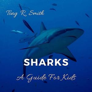 «Sharks: A Guide for Kids » by Tony Smith