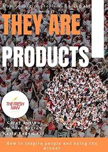 They are products: How to inspire people and being the winner