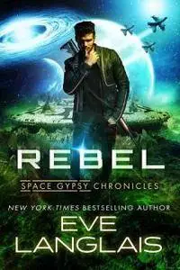 Eve Langlais - Rebel. Space Gypsy Chronicles Book 3