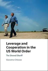 Leverage and Cooperation in the US World Order: The Shrewd Sheriff