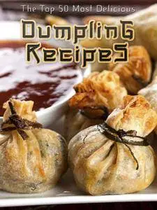 Dumplings: The Top 50 Most Delicious Dumpling Recipes (repost)