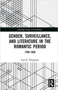 Gender, Surveillance, and Literature in the Romantic Period: 1780–1830