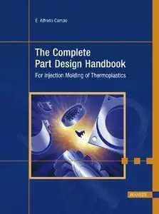 The Complete Part Design Handbook: For Injection Molding Of Thermoplastics (repost)