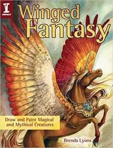 Winged Fantasy: Draw and Paint Magical and Mythical Creatures (Repost)