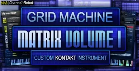 Channel Robot Grid Machine Matrix Vol 1 KONTAKT