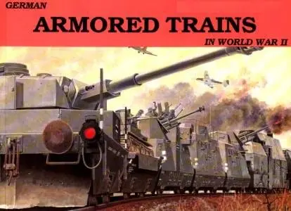 German Armored Trains in the World War II. Vol. 1 (Schiffer Military History Vol. 17) (Repost)