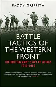 Battle Tactics of the Western Front: The British Army`s Art of Attack, 1916-18