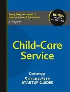 Child-Care Service : Entrepreneur’s Step-by-Step Startup Guide, 3rd Edition