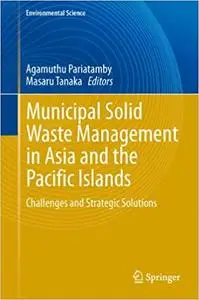 Municipal Solid Waste Management in Asia and the Pacific Islands: Challenges and Strategic Solutions (Repost)