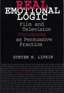 Real Emotional Logic: Film and Television Docudrama as Persuasive Practice