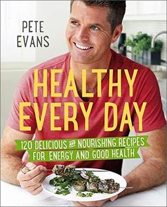 Healthy Every Day: 120 Delicious and Nourishing Recipes for Energy and Good Health