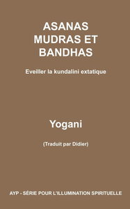 Yogani, "Asanas, mudras et bandhas - Eveiller la kundalini extatique"