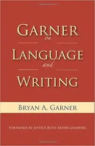 Garner on Language and Writing: Selected Essays and Speeches of Bryan A. Garner